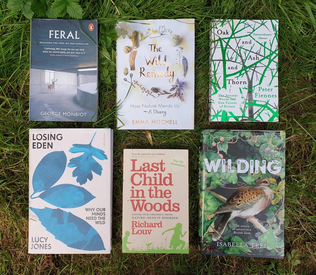 Feral by George Monbiot
The Wild Remedy by Emma Mitchell
Oak and Ash and Thorn by Peter Fiennes
Losing Eden by Lucy Jones
Last Child in the Woods by Richard Louv
Wilding by Isabella Tree